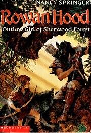 Rowan Hood: Outlaw Girl of Sherwood Forest by Nancy Springer