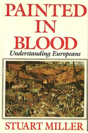 Painted in Blood: Understanding Europeans by Stuart Miller
