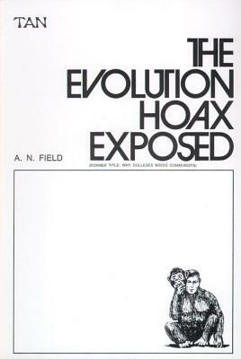 The Evolution Hoax Exposed by A. N. Field