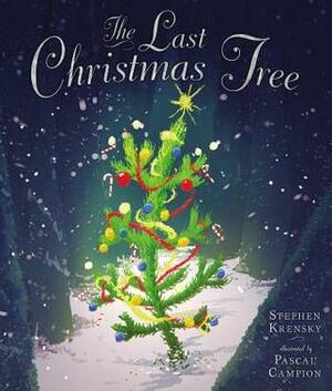 The Last Christmas Tree by Pascal Campion, Stephen Krensky