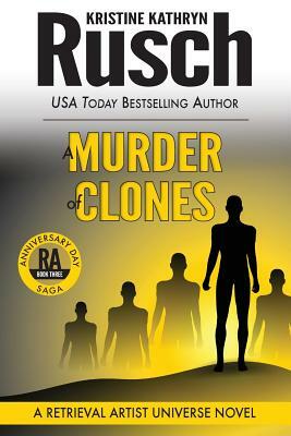 A Murder of Clones: A Retrieval Artist Universe Novel: Book Three of the Anniversary Day Saga by Kristine Kathryn Rusch