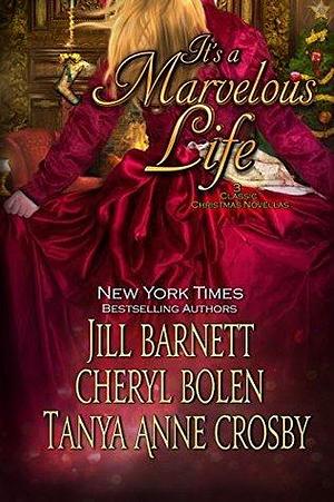 It's a Marvelous Life: 3 Classic Christmas Novellas by Cheryl Bolen, Jill Barnett, Tanya Anne Crosby, Tanya Anne Crosby