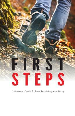 First Steps: A Mentored Guide To Start Rebuilding Your Purity by Vince Corbin, John Fort