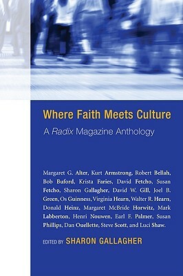 Where Faith Meets Culture: A Radix Magazine Anthology by Robert Bellah
