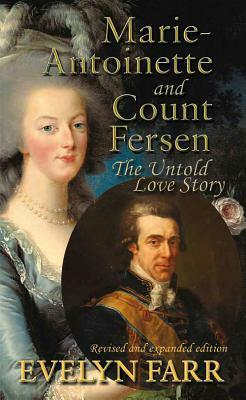 Marie-Antoinette and Count Fersen: The Untold Love Story by Evelyn Farr