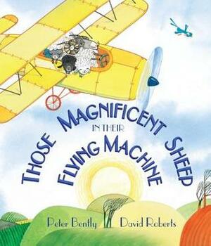 Those Magnificent Sheep in Their Flying Machine by David Roberts, Peter Bently
