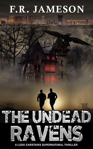 The Undead Ravens: A Terrifying and Uncanny Ghoulish Thriller! by F.R. Jameson, F.R. Jameson