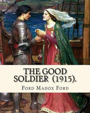 The Good Soldier (1915). By: Ford Madox Ford: Novel by Ford Madox Ford
