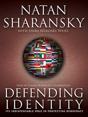 Defending Identity: Its Indispensable Role in Protecting Democracy by Natan Sharansky