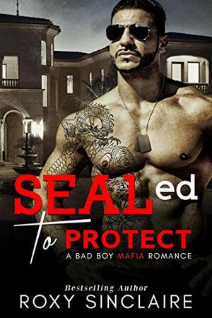 SEALed To Protect by Roxy Sinclaire