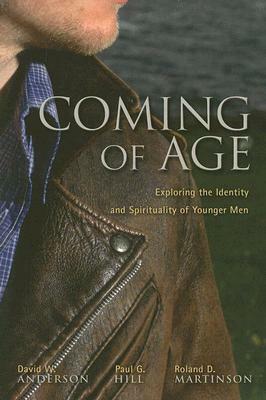 Coming of Age: Exploring the Identity and Spirituality of Younger Men by Roland D. Martinson, Paul G. Hill, David W. Anderson