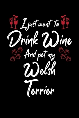 I Just Wanna Drink Wine And Pet My Welsh Terrier by Hopeful Designs