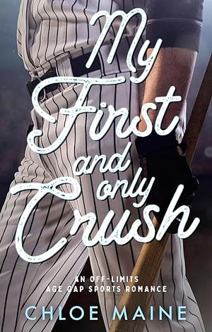 My First and Only Crush: an age gap baseball romance by Chloe Maine