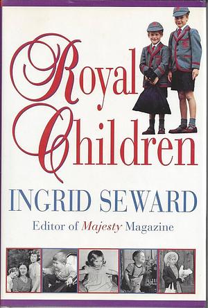 Royal Children by Ingrid Seward