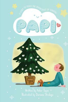 Papi: A Story to Teach the Importance of Sharing by Astor Toyos