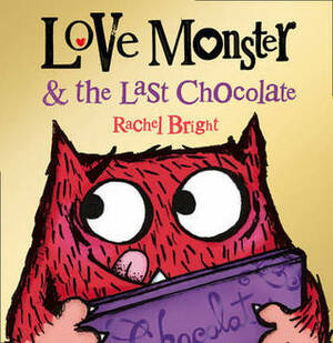 Love Monster and the Last Chocolate by Rachel Bright