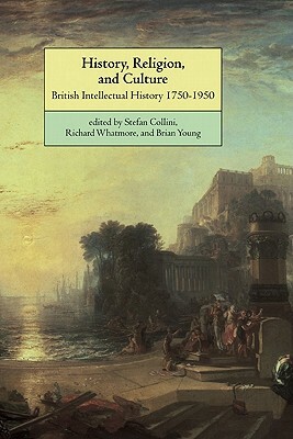 History, Religion, and Culture: British Intellectual History 1750 1950 by Stefan Collini