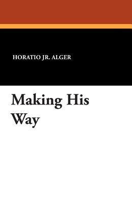 Making His Way by Horatio Alger