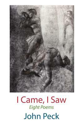 I Came, I Saw. Eight Poems by John Peck