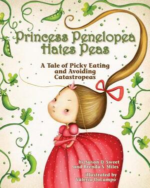 Princess Penelopea Hates Peas: A Tale of Picky Eating and Avoiding Catastropeas by Susan D. Sweet, Brenda S. Miles