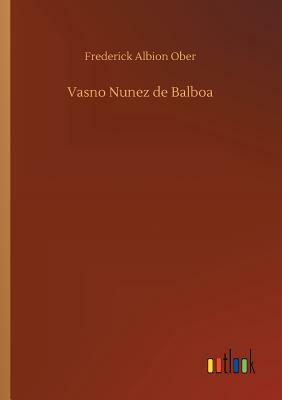 Vasno Nunez de Balboa by Frederick Albion Ober