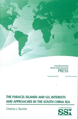 Paracel Islands and U.S. Interests and Approaches in the South China Sea by Clarence J. Bouchat