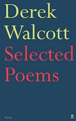 Selected Poems of Derek Walcott by Derek Walcott