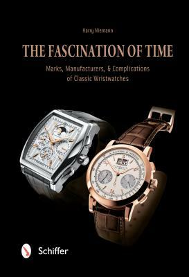 The Fascination of Time: Marks, Manufacturers, & Complications of Classic Wristwatches by Harry Niemann