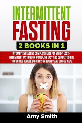 Intermittent Fasting: 2 Books in 1: Intermittent Fasting for Weight Loss + Intermittent Fasting for Women, the Easy and Complete Guide to Co by Amy Smith