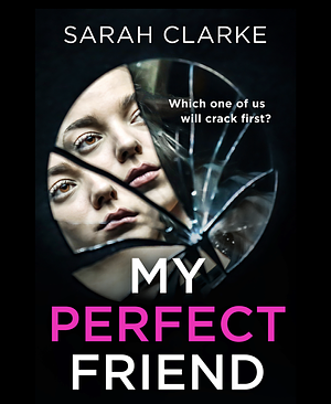 My Perfect Friend by Sarah Clarke