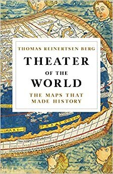 Wereldtheater: de geschiedenis van cartografie by Thomas Reinertsen Berg