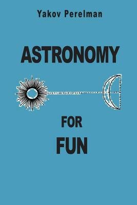 Astronomy for Fun by Yakov Perelman