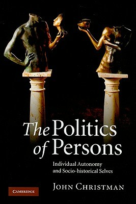 The Politics of Persons by John Christman