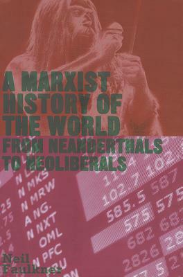 A Marxist History of the World: From Neanderthals to Neoliberals by Neil Faulkner