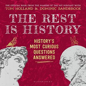 The Rest Is History: The Official Book from the Makers of the Hit Podcast by Goalhanger Podcasts, Dominic Sandbrook, Tom Holland
