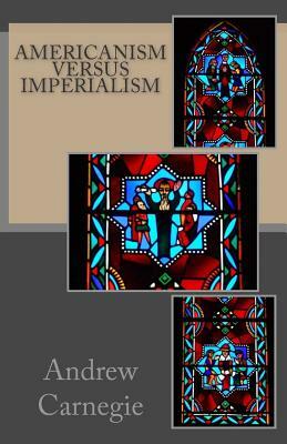 Americanism versus Imperialism by Andrew Carnegie