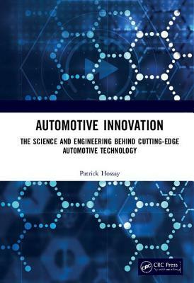 Automotive Innovation: The Science and Engineering Behind Cutting-Edge Automotive Technology by Patrick Hossay