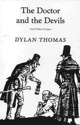 The Doctor and the Devils: And Other Scripts by Dylan Thomas