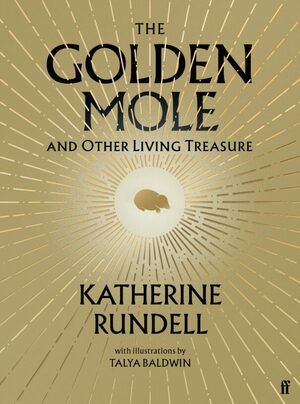 The Golden Mole: and Other Living Treasure by Katherine Rundell