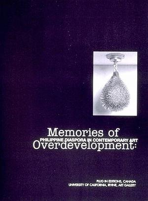 Memories of Overdevelopment: Philippine Diaspora in Contemporary Art by Wayne Baerwaldt