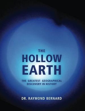 The Hollow Earth: The Greatest Geographical Discovery in History by Raymond Bernard, Gray Barker