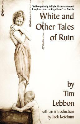 White and Other Tales of Ruin by Jack Ketchum, Tim Lebbon, Caniglia