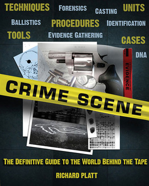 Crime Scene: The Ultimate Guide to Forensic Science by Richard Platt, Kitty Blount