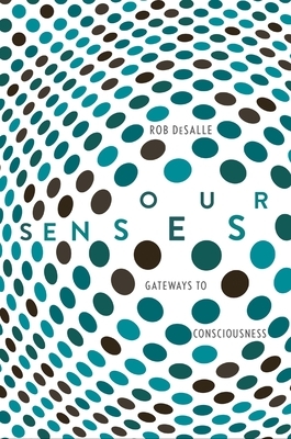 Our Senses: An Immersive Experience by Rob DeSalle