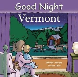 Good Night Vermont by Michael J. Tougias, Michael J. Tougias, Cooper Kelly