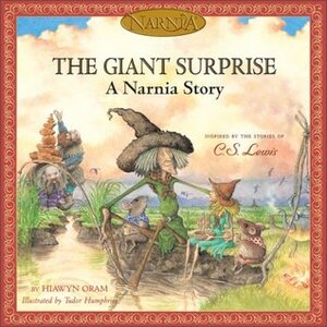 The Giant Surprise: A Narnia Story by Tudor Humphries, Hiawyn Oram, C.S. Lewis