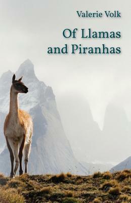 Of Llamas and Piranhas by Valerie Volk
