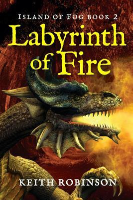 Labyrinth of Fire (Island of Fog, Book 2) by Keith Robinson