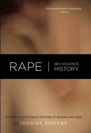 Rape: Sex, Violence, History by Joanna Bourke