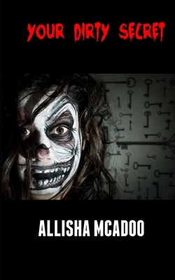 Your dirty secret: An extreme horror tale by Allisha McAdoo